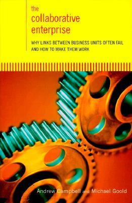 The Collaborative Enterprise: Why Links Between Business Units Often Fail and How to Make Them Work
