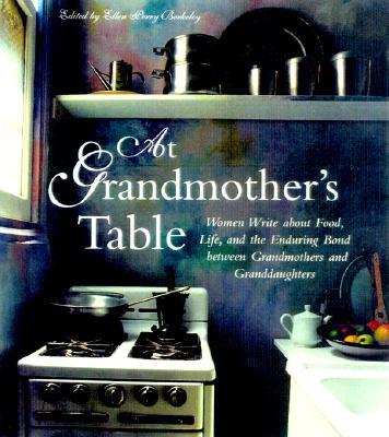 At Grandmother's Table: Women Write about Food, Life and the Enduring Bond Between Grandmothers and Granddaughters