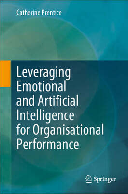 Leveraging Emotional and Artificial Intelligence for Organisational Performance