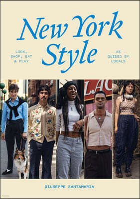 New York Style: Look, Shop, Eat, Play: As Guided by Locals