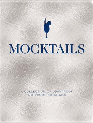 Mocktails: A Collection of Low-Proof, No-Proof Cocktails