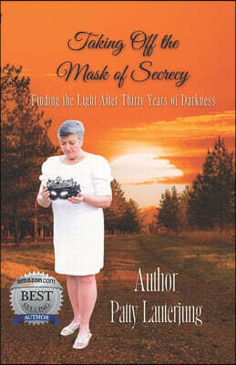 Taking Off the Mask of Secrecy: Finding The Light After Thirty Years Of Darkness