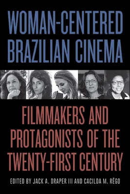 Woman-Centered Brazilian Cinema: Filmmakers and Protagonists of the Twenty-First Century