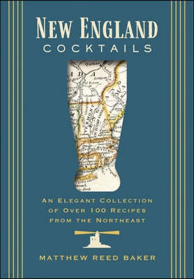 New England Cocktails: An Elegant Collection of Over 100 Recipes from the Northeast
