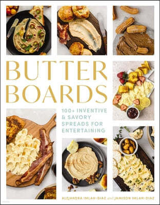 Butter Boards: 100 Inventive and Savory Spreads for Entertaining