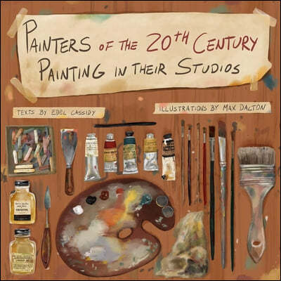 Painters of the 20th Century Painting in Their Studios: Illustrations by Max Dalton, Texts by Edel Cassidy