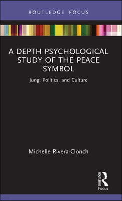 A Depth Psychological Study of the Peace Symbol: Jung, Politics and Culture
