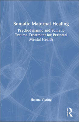 Somatic Maternal Healing: Psychodynamic and Somatic Trauma Treatment for Perinatal Mental Health