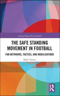 The Safe Standing Movement in Football: Fan Networks, Tactics, and Mobilisations