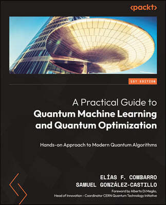 A Practical Guide to Quantum Machine Learning and Quantum Optimisation: Hands-on Approach to Modern Quantum Algorithms