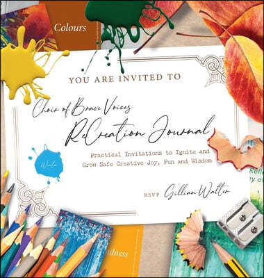 Choir of Brave Voices ReCreation Journal: Winter Reflections: Practical Invitations to Ignite and Grow Safe Creative Joy, Fun and Wisdom