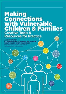 Making Connections with Vulnerable Children and Families: Creative Tools and Resources for Practice (with Downloads)