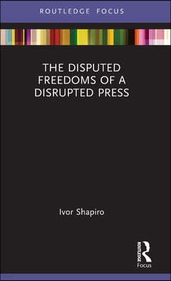 Disputed Freedoms of a Disrupted Press
