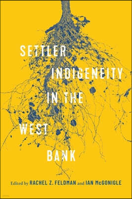 McGill-Queen's University Press Settler-Indigeneity in the West Bank: Volume 2