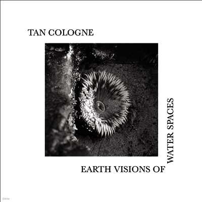 Tan Cologne — Earth Visions Of Water Spaces 앨범 커버