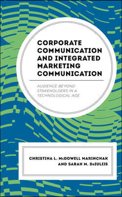 Corporate Communication and Integrated Marketing Communication: Audience beyond Stakeholders in a Technological Age