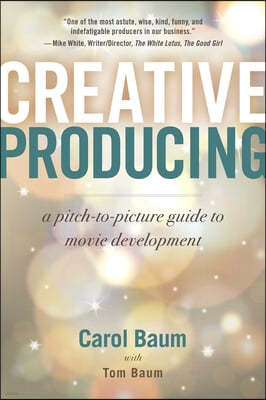 Creative Producing: A Pitch-To-Picture Guide to Movie Development