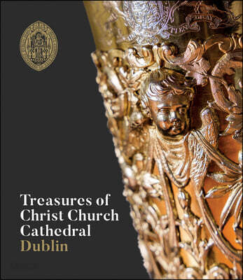 Treasures of Christ Church Cathedral Dublin