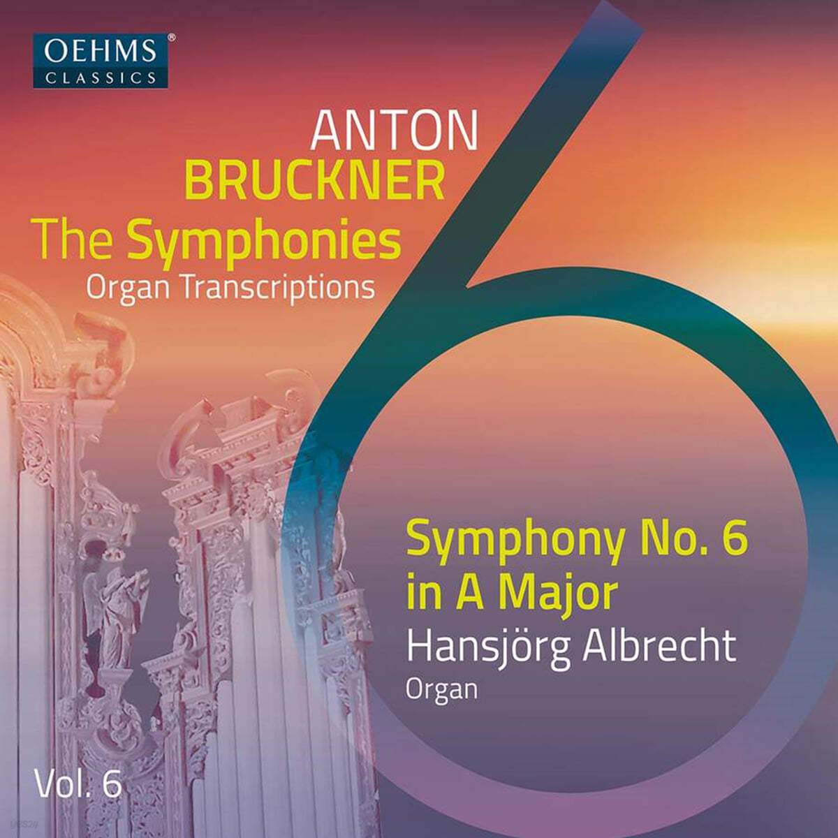 Hansjorg Albrecht 브루크너: 오르간 편곡에 의한 교향곡 전집 6집 (Anton Bruckner Project: The Symphonies [Organ Transcriptions], Vol. 6)