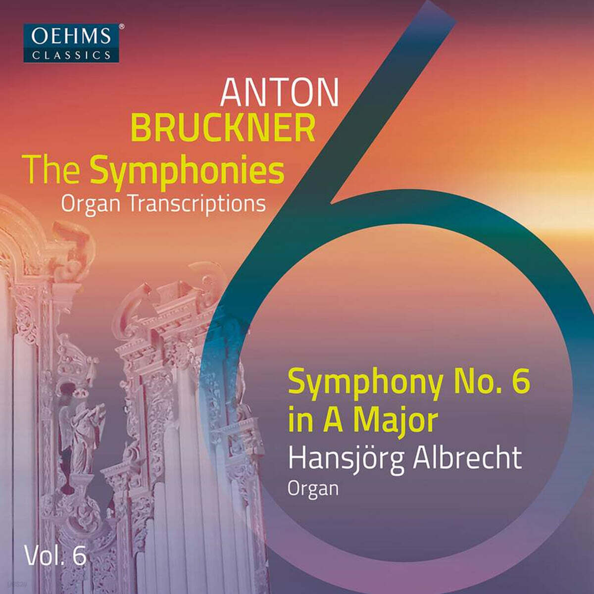 Hansjorg Albrecht 브루크너: 오르간 편곡에 의한 교향곡 전집 6집 (Anton Bruckner Project: The Symphonies [Organ Transcriptions], Vol. 6)