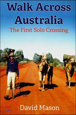 Walk Across Australia: The First Solo Crossing