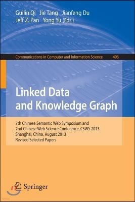 Linked Data and Knowledge Graph: Seventh Chinese Semantic Web Symposium and the Second Chinese Web Science Conference, Csws 2013, Shanghai, China, Aug