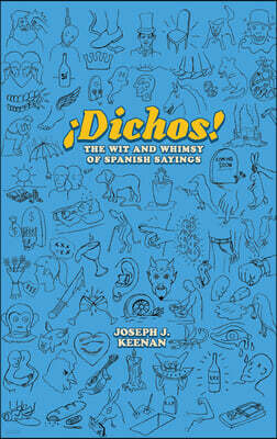 Dichos! the Wit and Whimsy of Spanish Sayings