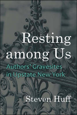 Resting Among Us: Authors' Gravesites in Upstate New York