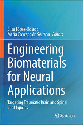 Engineering Biomaterials for Neural Applications: Targeting Traumatic Brain and Spinal Cord Injuries