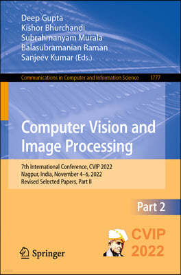 Computer Vision and Image Processing: 7th International Conference, Cvip 2022, Nagpur, India, November 4-6, 2022, Revised Selected Papers, Part II