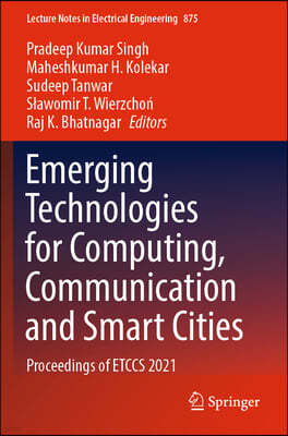 Emerging Technologies for Computing, Communication and Smart Cities: Proceedings of Etccs 2021