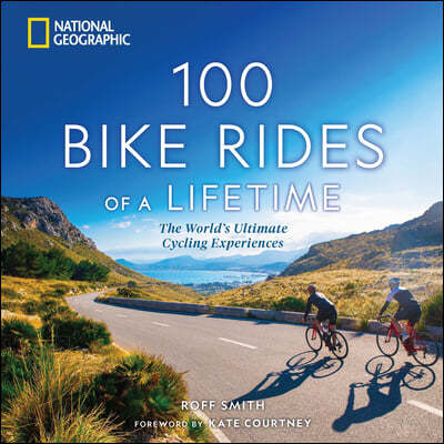 100 Bike Rides of a Lifetime: The World's Ultimate Cycling Experiences