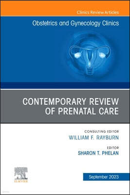 Contemporary Review of Prenatal Care, an Issue of Obstetrics and Gynecology Clinics: Volume 50-3