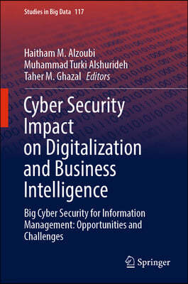 Cyber Security Impact on Digitalization and Business Intelligence: Big Cyber Security for Information Management: Opportunities and Challenges