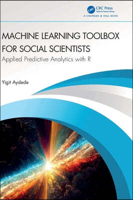 Machine Learning Toolbox for Social Scientists: Applied Predictive Analytics with R