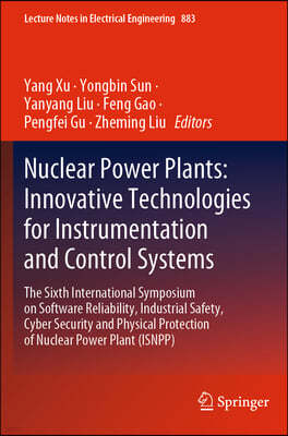 Nuclear Power Plants: Innovative Technologies for Instrumentation and Control Systems: The Sixth International Symposium on Software Reliability, Indu