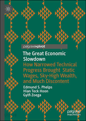 The Great Economic Slowdown: How Narrowed Technical Progress Brought Static Wages, Sky-High Wealth, and Much Discontent