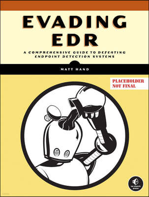 Evading Edr: The Definitive Guide to Defeating Endpoint Detection Systems.