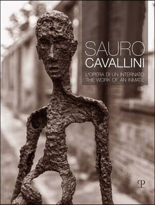 Sauro Cavallini: L'Opera Di Un Internato / The Work of an Inmate
