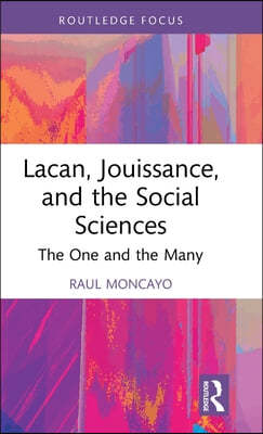 Lacan, Jouissance, and the Social Sciences: The One and the Many