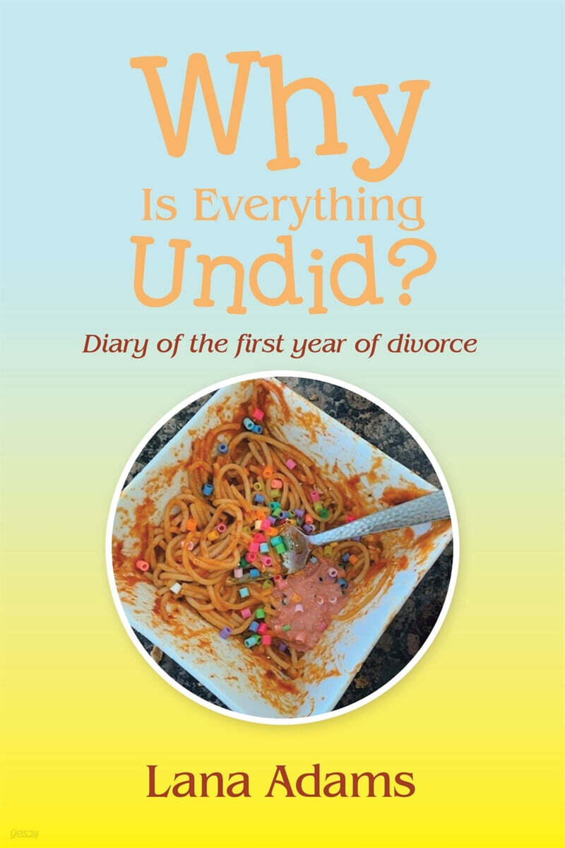 Why Is Everything Undid?: Diary of the First Year of Divorce