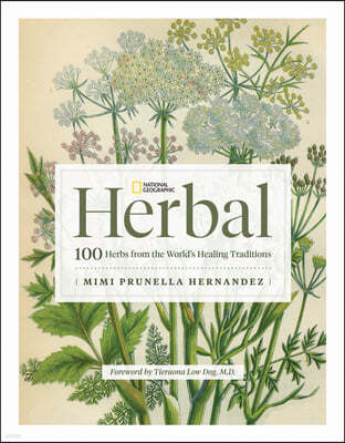 National Geographic Herbal: 100 Herbs from the World's Healing Traditions