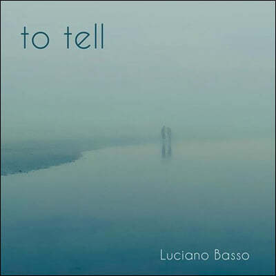 Luciano Basso (루치아노 바소) - To Tell