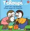 Tchoupi part en vacances chez papi et mamie