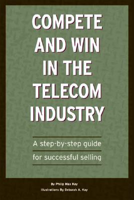 Compete and Win in Telecom Sales: A Step-By -Step Guide for Successful Selling