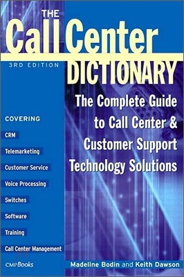 The Call Center Dictionary: The Complete Guide to Call Center and Customer Support Technology Solutions