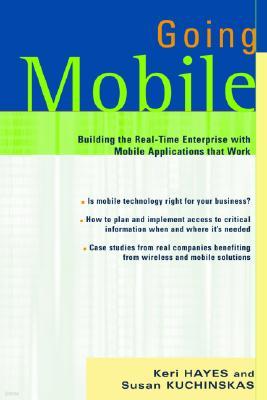 Going Mobile: Building the Real-Time Enterprise with Mobile Applications That Work