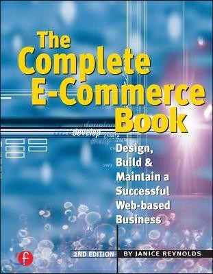 The Complete E-Commerce Book: Design, Build & Maintain a Successful Web-Based Business