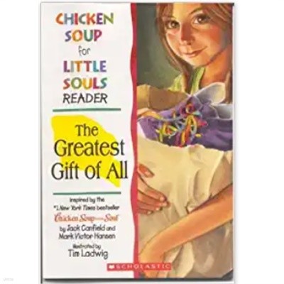 The Greatest Gift of All (Chicken Soup for Little Souls Reader)