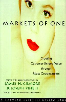 Markets of One: Creating Customer-Unique Value Through Mass Customization